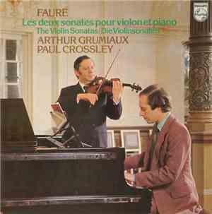 Fauré, Arthur Grumiaux, Paul Crossley  - Les Deux Sonates Pour Violon Et Pi ...