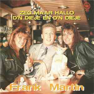 Frank Martin  - Zeg Maar Hallo / D'n Dieje En D'n Dieje