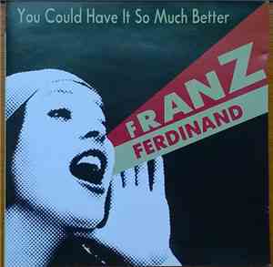 Franz Ferdinand - You Could Have It So Much Better
