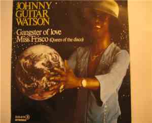 Johnny Guitar Watson - Gangster Of Love / Miss Frisco (Queen Of The Disco)