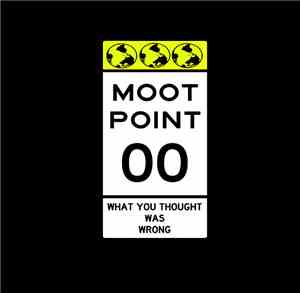 Moot Point  - What You Thought Was Wrong