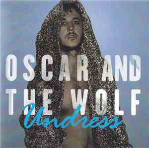 Oscar And The Wolf - Undress