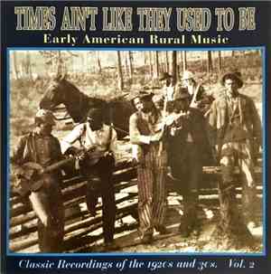 Various - Times Ain't Like They Used To Be: Early American Rural Music: Cla ...