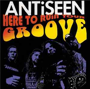 Antiseen - Here To Ruin Your Groove