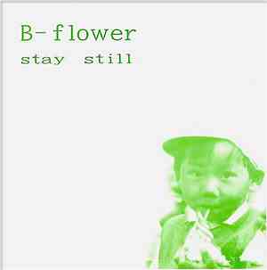 B-Flower - Stay Still / Last Snow Of Winter