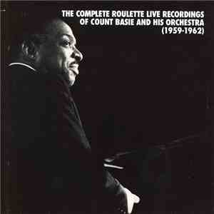 Count Basie Orchestra - The Complete Roulette Live Recordings Of Count Basie And His Orchestra (1959-1962)