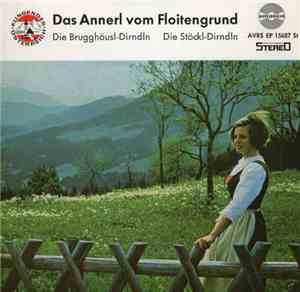 Die Brugghäusl-Dirndln / Die Stöckl-Dirndln - Das Annerl Vom Floitengrund