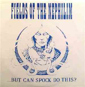 Fields Of The Nephilim - ...But Can Spock Do This?