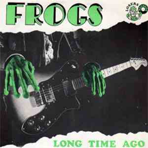 Frogs  - Long Time Ago