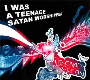 I Was A Teenage Satan Worshipper - The Lemonade Ocean