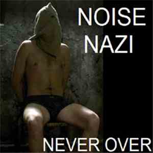 Noise Nazi - Never Over
