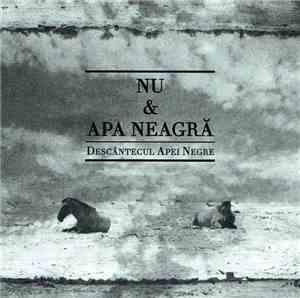 Nu & Apa Neagră - Descântecul Apei Negre / Black Water Incantation