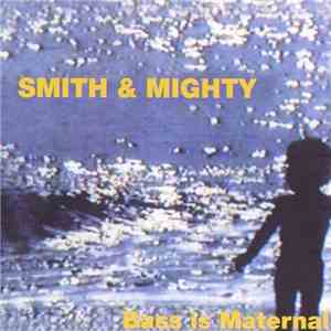 Smith & Mighty - Bass Is Maternal