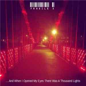 Fragile X  - ....And When I Opened My Eyes There Was A Thousand Lights