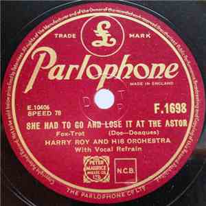 Harry Roy And His Orchestra - She Had To Go And Lose It At The Astor / You  ...