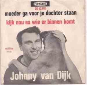 Johnny Van Dijk - Kijk Nou Eens Wie Er Binnen Komt / Moeder Ga Voor Je Doch ...