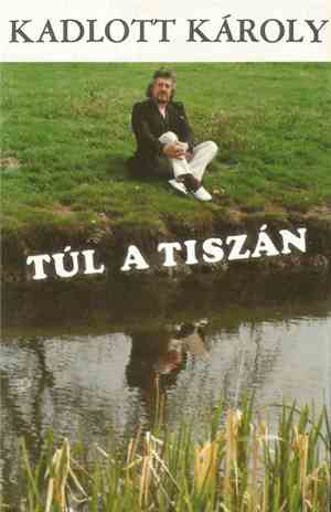 Kadlott Károly - Túl A Tiszán