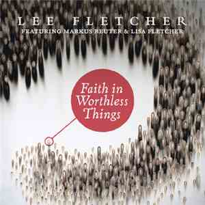 Lee Fletcher Featuring Markus Reuter, Lisa Fletcher  - Faith In Worthless T ...
