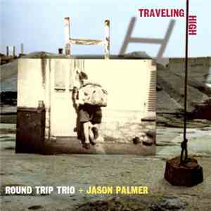 Round Trip Trio, Jason Palmer  - Traveling High