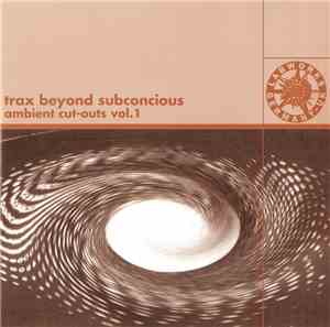 Trax Beyond Subconcious - Ambient Cut-Outs Vol. 1
