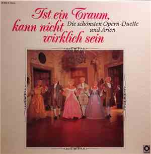 Various - Ist Ein Traum, Kann Nicht Wirklich Sein - Die Schönsten Opern-Due ...