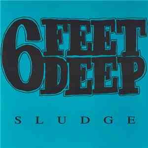 6 Feet Deep  - Sludge