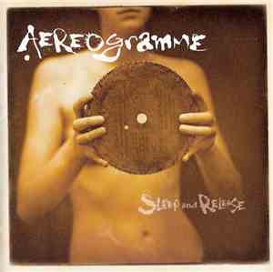 Aereogramme - Sleep And Release