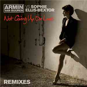 Armin van Buuren vs Sophie Ellis-Bextor - Not Giving Up On Love (Remixes)