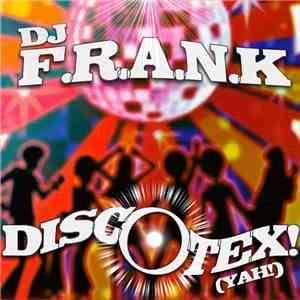 DJ F.R.A.N.K. - Discotex! (Yah!)