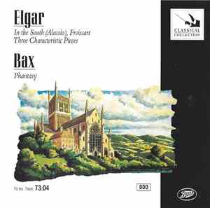 Elgar / Bax - In The South (Alassio), Froissart, Three Characteristic Piece ...