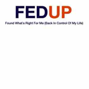 FEDUP - Found What's Right For Me (Back In Control Of My Life)