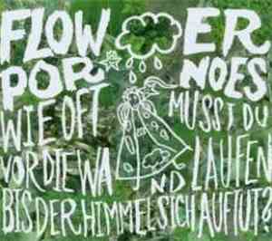 Flowerpornoes - Wie Oft Musst Du Vor Die Wand Laufen Bis Der Himmel Sich Au ...