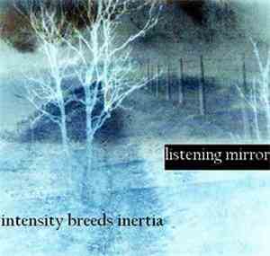 Listening Mirror - Intensity Breeds Inertia