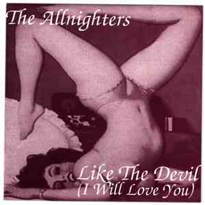 The Allnighters  - Like The Devil (I Will Love You)