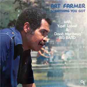 Art Farmer With Yusef Lateef & David Matthews' Big Band - Something You Got