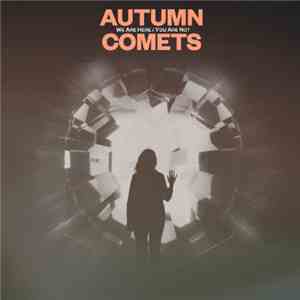 Autumn Comets - We Are Here / You Are Not