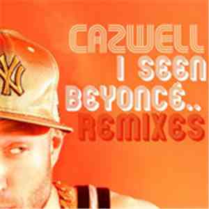 Cazwell - I Seen Beyoncé...Remixes