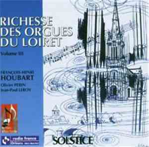 François-Henri Houbart - Richesse Des Orgues Du Loiret Volume III