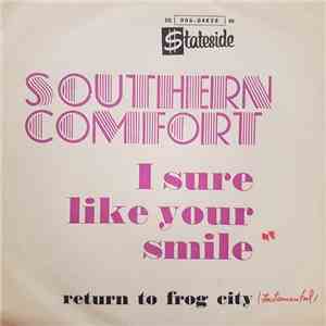 Southern Comfort  - I Sure Like Your Smile / Return To Frog City