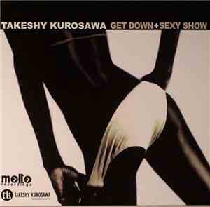 Takeshy Kurosawa - Get Down + Sexy Show