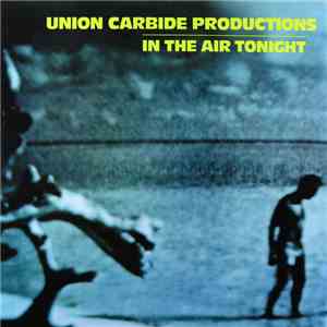 Union Carbide Productions - In The Air Tonight