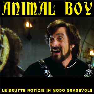 Animal Boy  - Le Brutte Notizie In Modo Gradevole