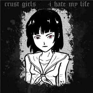 Crust Girls - I Hate My Life