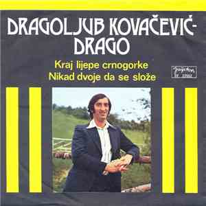Dragoljub Kovačević-Drago - Kraj Lijepe Crnogorke / Nikad Dvoje Da Se Slože