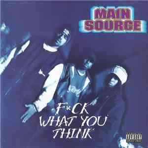 Main Source - Fuck What You Think