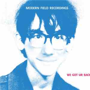 Modern Field Recordings - We Got Ur Back