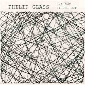 Philip Glass - How Now / Strung Out
