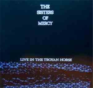 The Sisters Of Mercy - Live In The Troyan Horse