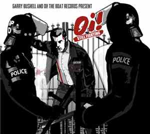 Various - Garry Bushell And Oi! The Boat Records Present Oi! Still Fighting