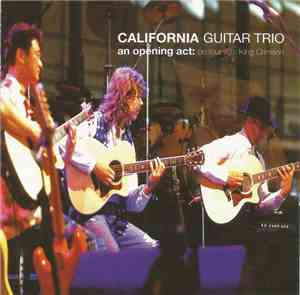 California Guitar Trio - An Opening Act: On Tour With King Crimson